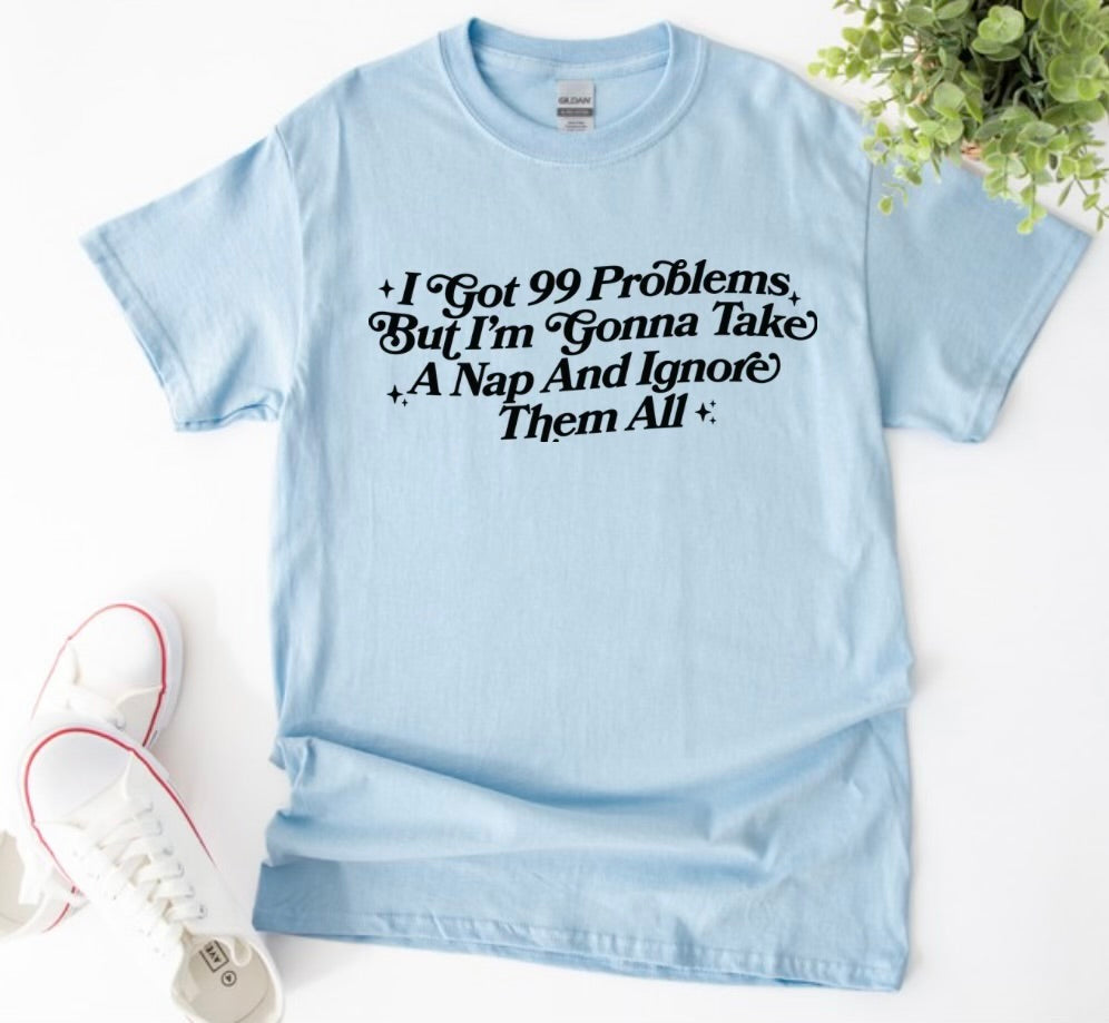 I got 99 problems Tee
